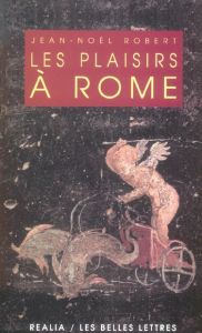 Les plaisirs à Rome. 3e édition revue et corrigée - Robert Jean-Noël
