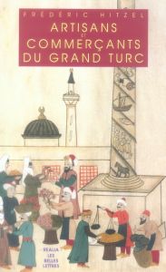 Artisants et commerçants du grand turc - Hitzel Frédéric