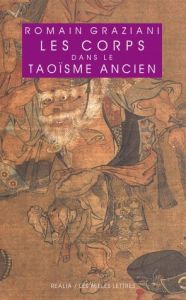 Les corps dans le taoïsme ancien. L'infirme, l'informe, l'infâme - Graziani Romain