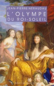 L'olympe du Roi-Soleil. Mythologie et idéologie royale au Grand Siècle - Néraudau Jean-Pierre