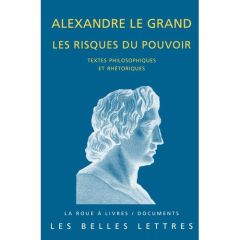 Alexandre le grand, les risques du pouvoir - Pernot Laurent