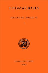 HISTOIRE DE CHARLES VII. 1, 1407-1445 - Basin Thomas - Samaran Charles - Depreux Philippe