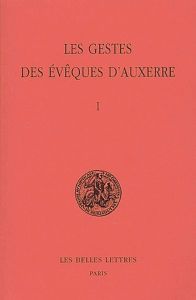 Les gestes des évêques d'Auxerre. Tome 1, édition bilingue français-latin - Sot Michel