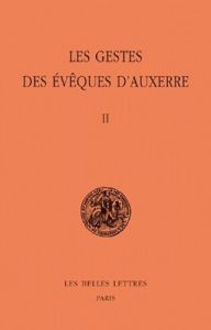 Les gestes des évêques d'Auxerre. Tome 2, édition bilingue français-latin - Sot Michel - Lobrichon Guy - Depardon Marie-Hélène