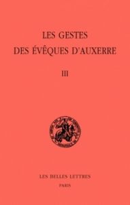 Les gestes des évêques d'Auxerre. Tome 3, édition bilingue français-latin - Sot Michel