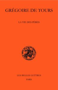 La vie des pères. Edition bilingue français-latin - GREGOIRE DE TOURS