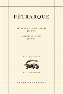 Lettres de la vieillesse. Tome 5, Livres XVI-XVIII, Edition bilingue français-latin - PETRARQUE