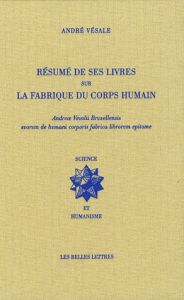 Résumé de ses livres sur la fabrique du corps humain - Vésale André - Vons Jacqueline - Velut Stéphane