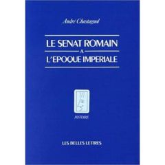 Le Sénat romain à l'époque impériale. Recherches sur la composition de l'assemblée et le statut de s - Chastagnol André