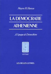 La démocratie athénienne à l'époque de Démosthène. Structure, principes et idéologie - Hansen Mogens Herman - Bardet Serge - Gauthier Phi