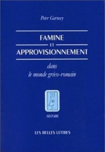 Famine et approvisionnement dans le monde gréco-romain - Garnsey Peter - Rozenbaumas Isabelle