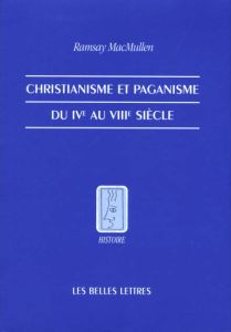 Christianisme et paganisme du IVe au VIIIe siècle - MacMullen Ramsay - Regnot Franz