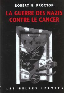 La guerre des nazis contre le cancer - Proctor Robert N. - Frumer Bernard