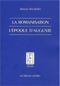 La romanisation à l'époque d'Auguste - MacMullen Ramsay - Regnot Franz