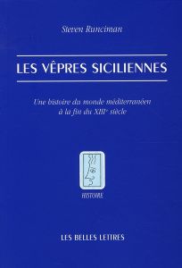 Les vêpres siciliennes. Une histoire du monde méditerranéen à la fin du XIIIe siècle - Runciman Steven - Defrance Hugues - Defrance Alain
