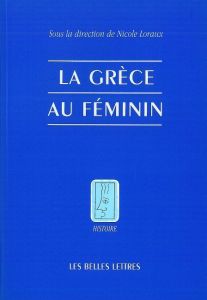 La Grèce au féminin - Loraux Nicole
