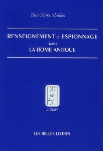 Renseignement et espionnage dans la Rome antique - Sheldon Rose Mary - Hasnaoui Alexandre