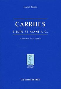 Carrhes, 9 juin 53 avant J-C. Anatomie d'une défaite - Traina Giusto - Marino Gérard - Brizzi Giovanni