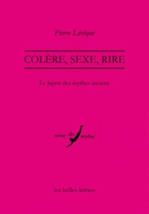 Colère, sexe, rire. Le Japon des mythes anciens - Lévêque Pierre
