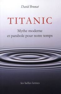 Titanic. Mythe moderne et parabole pour notre temps - Brunat David - Deforge Bernard