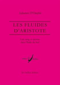 Les fluides d'Aristote. Lait, sang et sperme dans l'Italie du Sud - D'Onofrio Salvatore