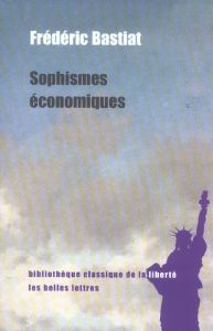 Sophismes économiques - Bastiat Frédéric - Leter Michel