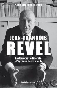 Jean-François Revel. Ou la démocratie libérale à l'épreuve du XXe siècle - Boulanger Philippe - Laquièze Alain