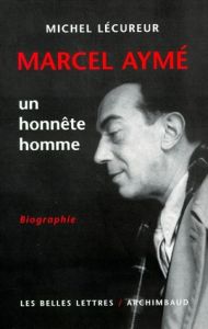 Marcel Aymé. Un honnête homme - Lécureur Michel