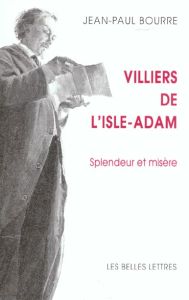 Villiers de L'Isle-Adam. Splendeur et misère - Bourre Jean-Paul