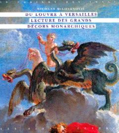 Du Louvre à Versailles. Lecture des grands décors monarchiques - Milovanovic Nicolas - Arizzoli-Clémentel Pierre