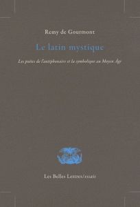 Le latin mystique. Les poètes de l'antiphonaire et la symbolique au Moyen Age - Gourmont Rémy de - Laurens Pierre