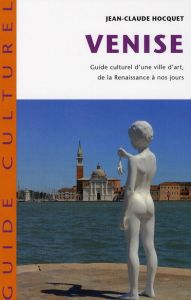 Venise. Guide culturel d'une ville d'art de la Renaissance à nos jours - Hocquet Jean-Claude - Chemin Michel