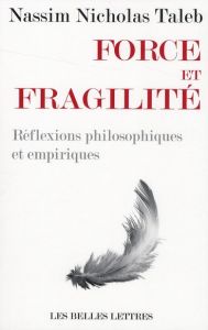 Force et fragilité. Réflexions philosophiques et empiriques - Taleb Nassim Nicholas - Rimoldy Christine