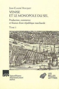 Venise et le monopole du sel. Production, commerce et finance d'une république marchande, 2 volumes - Hocquet Jean-Claude