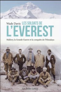 Les soldats de l'Everest. Mallory, la Grande Guerre et la conquête de l'Himalaya - Davis Wade - Jacquet Christophe
