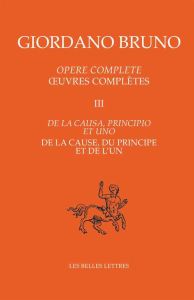 Oeuvres complètes. Tome 3, De la cause, du principe et de l'un, Edition bilingue français-italien - Bruno Giordano