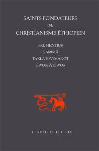Saints fondateurs du christianisme éthiopien. Frumentius, Garima, Takla-Haymanot, Ewostatewos - Colin Gérard - Derat Marie-Laure - Robin Christian