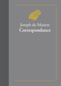 Correspondance - Maistre Joseph de - Caron Maxence