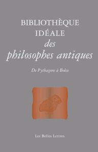 Bibliothèque idéale de la philosophie antique. De Pythagore à Boèce - Poirier Jean-Louis