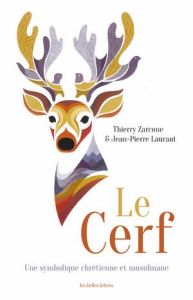 Le cerf. Une symbolique chrétienne et musulmane - Zarcone Thierry - Laurant Jean-Pierre