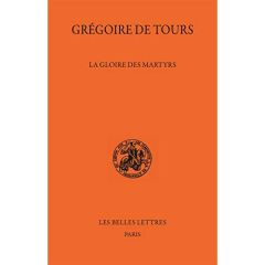La gloire des martyrs. Edition bilingue français-latin - GREGOIRE DE TOURS