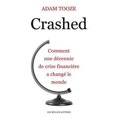 Crashed. Comment une décennie de crise financière a changé le monde - Tooze Adam - Talaga Leslie - Clarinard Raymond