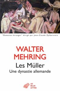Les Müller. Une dynastie allemande - Mehring Walter - Belleto Hélène