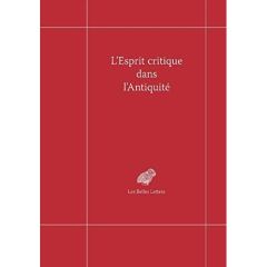 L'esprit critique dans l'Antiquité. Volume 1, Critique et licence dans la Grèce antique - Collette-Ducic Bernard - Gavray Marc-Antoine - Nar