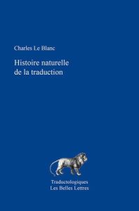 Histoire naturelle de la traduction - Le Blanc Charles