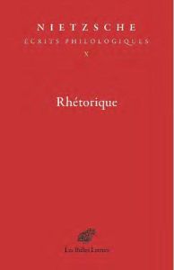 Ecrits philologiques. Tome 10, Rhétorique - Nietzsche Friedrich - Merker Anne
