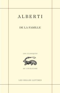 De la famille. Livres I et II, Edition bilingue français-italien - Alberti Leon Battista - Caye Pierre - Bianchi Bens