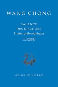 Balance des discours. Traités philosophiques, Edition bilingue français-chinois - Wang Chong - Zufferey Nicolas