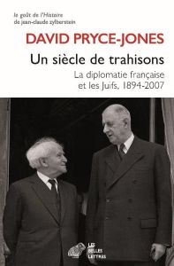 Un siècle de trahisons. La diplomatie française, les Juifs et Israël, 1894-2007 - Pryce-Jones David - Froment Henri