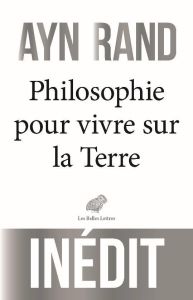Une philosophie pour vivre sur la Terre - Rand Ayn - Laurent Alain - Lemosse Michel - Meunie